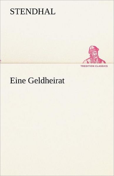 Cover for Stendhal · Eine Geldheirat (Tredition Classics) (German Edition) (Taschenbuch) [German edition] (2012)