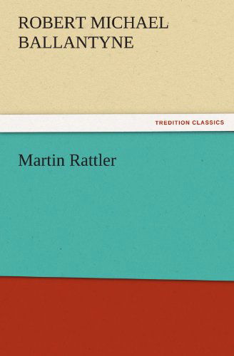 Cover for Robert Michael Ballantyne · Martin Rattler (Tredition Classics) (Paperback Book) (2011)