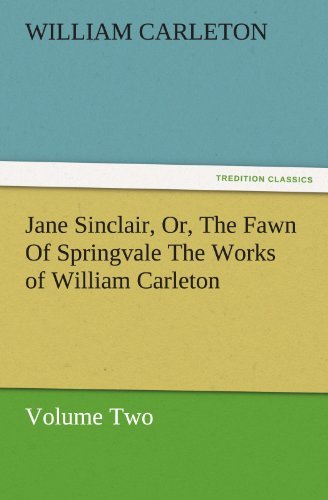 Jane Sinclair, Or, the Fawn of Springvale the Works of William Carleton, Volume Two (Tredition Classics) - William Carleton - Books - tredition - 9783842480087 - November 30, 2011