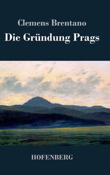 Cover for Clemens Brentano · Die Grundung Prags (Gebundenes Buch) (2014)