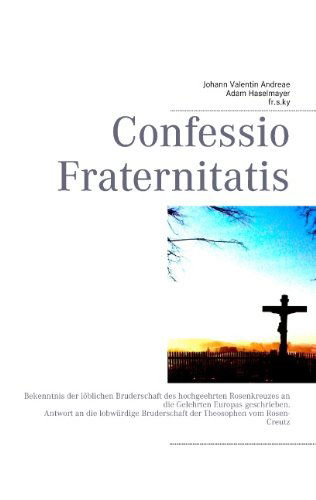 Cover for Johann Valentin Andreae · Confessio Fraternitatis: Bekenntnis der loeblichen Bruderschaft des hochgeehrten Rosenkreuzes an die Gelehrten Europas geschrieben. (Paperback Book) [German edition] (2016)