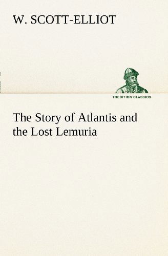 The Story of Atlantis and the Lost Lemuria (Tredition Classics) - W. Scott-elliot - Bøger - tredition - 9783849168087 - 4. december 2012