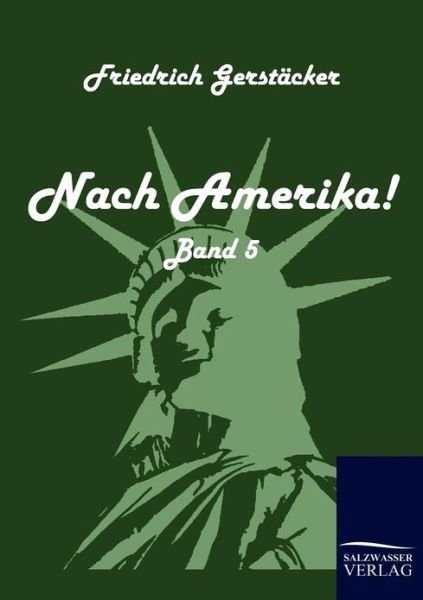 Nach Amerika! - Friedrich Gerstacker - Books - Salzwasser-Verlag Gmbh - 9783861951087 - December 7, 2009