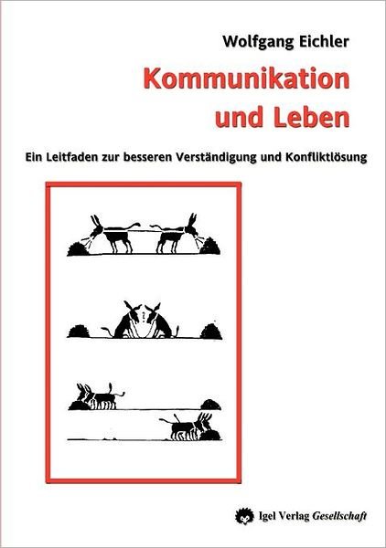 Cover for Eichler Wolfgang · Kommunikation Und Leben: Ein Leitfaden Zur Besseren Verständigung Und Konfliktlösung (Taschenbuch) [German edition] (2008)