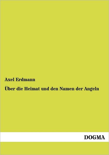 Cover for Axel Erdmann · UEber die Heimat und den Namen der Angeln (Paperback Book) [German, 1 edition] (2012)