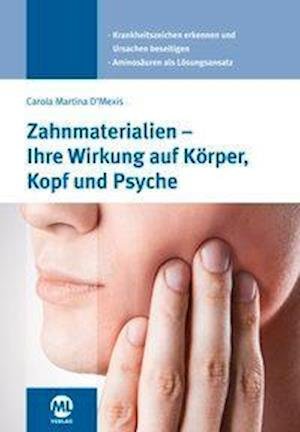 Cover for Carola D'Mexis · Zahnmaterialien - Ihre Wirkung auf Körper, Kopf und Psyche (Hardcover Book) (2019)