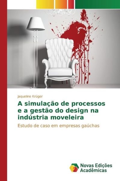Cover for Kruger Jaqueline · A Simulacao De Processos E a Gestao Do Design Na Industria Moveleira (Pocketbok) (2015)