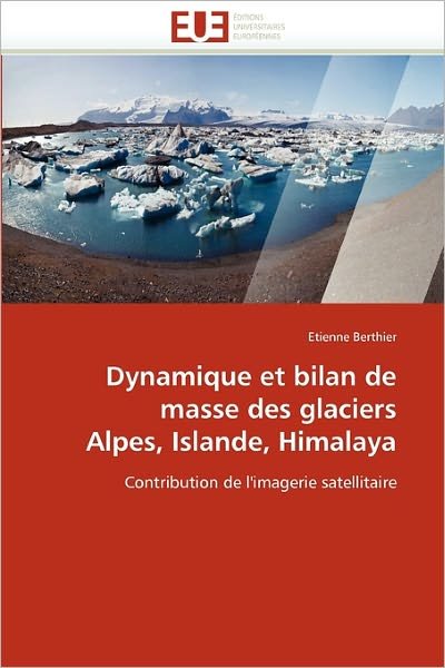 Cover for Etienne Berthier · Dynamique et Bilan De Masse Des Glaciers Alpes, Islande, Himalaya: Contribution De L'imagerie Satellitaire (Taschenbuch) [French edition] (2018)