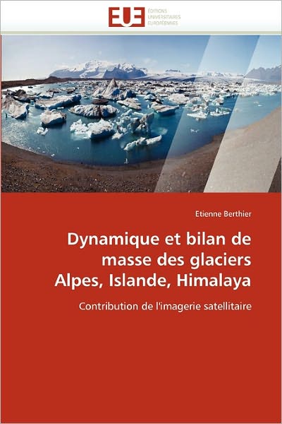 Cover for Etienne Berthier · Dynamique et Bilan De Masse Des Glaciers Alpes, Islande, Himalaya: Contribution De L'imagerie Satellitaire (Pocketbok) [French edition] (2018)