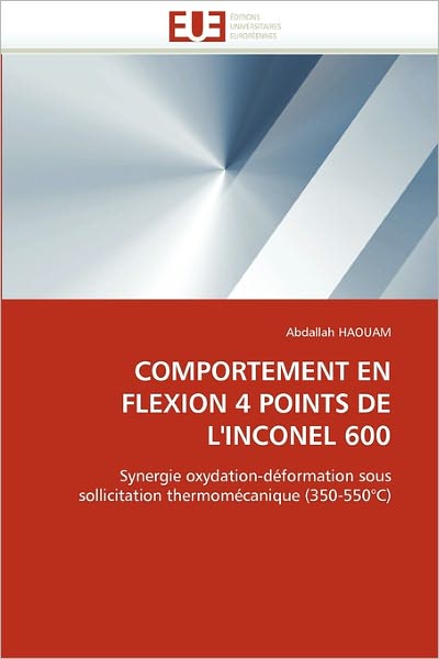 Cover for Abdallah Haouam · Comportement en Flexion 4 Points De L'inconel 600: Synergie Oxydation-déformation Sous Sollicitation Thermomécanique (350-550°c) (French Edition) (Paperback Book) [French edition] (2018)