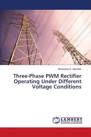 Three-Phase PWM Rectifier Oper - Abdullah - Books - - 9786139868087 - June 28, 2018