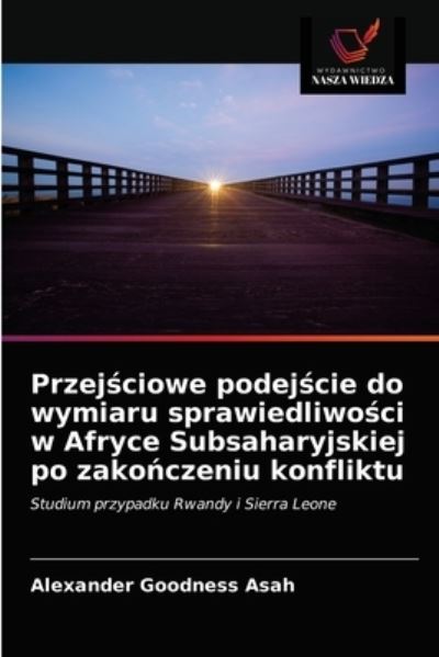 Cover for Alexander Goodness Asah · Przej?ciowe podej?cie do wymiaru sprawiedliwo?ci w Afryce Subsaharyjskiej po zako?czeniu konfliktu (Paperback Book) (2021)