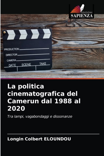 Cover for Longin Colbert Eloundou · La politica cinematografica del Camerun dal 1988 al 2020 (Paperback Book) (2021)