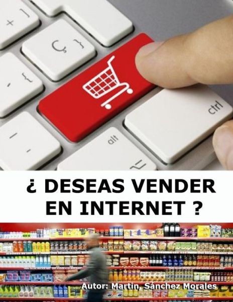 ¿ Deseas Vender en Internet ? - Prof Martin Sanchez Morales Msm - Książki - Agencia Espanola del ISBN - 9788461701087 - 15 maja 2014