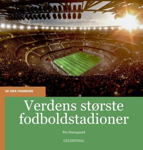 De små fagbøger: Verdens største fodboldstadioner - Per Østergaard - Kirjat - Gyldendal - 9788702204087 - perjantai 18. marraskuuta 2016