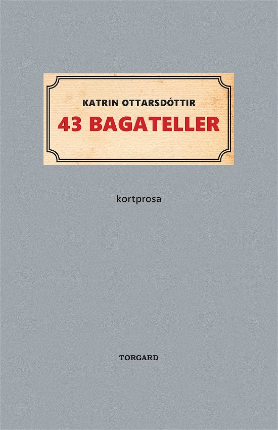 43 bagateller - Katrin Ottarsdóttir - Bücher - Vild Maskine - 9788793521087 - 13. April 2018