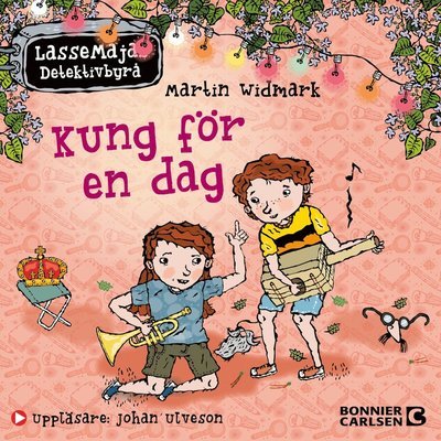 LasseMajas Detektivbyrå: LasseMajas sommarlovsbok. Kung för en dag - Martin Widmark - Audioboek - Bonnier Carlsen - 9789179759087 - 10 mei 2021