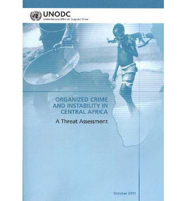 Cover for United Nations: Office on Drugs and Crime · Organized crime and instability in central Africa: a threat assessment (Paperback Book) (2013)