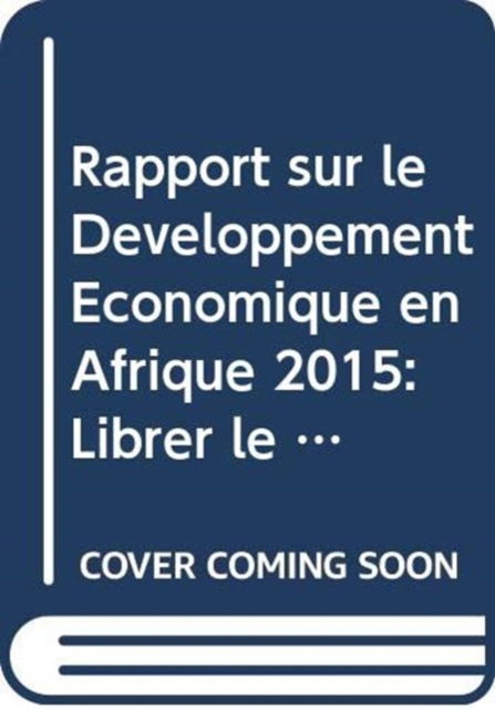 Cover for United Nations Conference on Trade and Development · Rapport sur le Developpement Economique en Afrique 2015: Librer le Potentiel du Commerce des Services en Afrique pour la Croissance et le Developpement (Paperback Book) (2015)