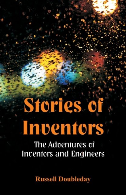 Stories of Inventors: The Adventures Of Inventors And Engineers - Russell Doubleday - Livros - Alpha Edition - 9789352970087 - 1 de outubro de 2018