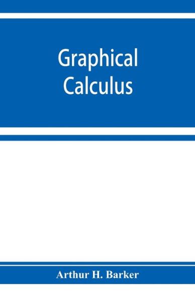 Graphical Calculus - H. Barker Arthur H. Barker - Books - Alpha Editions - 9789353928087 - December 10, 2019