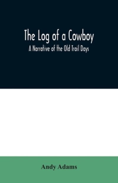 The Log of a Cowboy - Andy Adams - Bücher - Alpha Edition - 9789354020087 - 25. Juni 2020