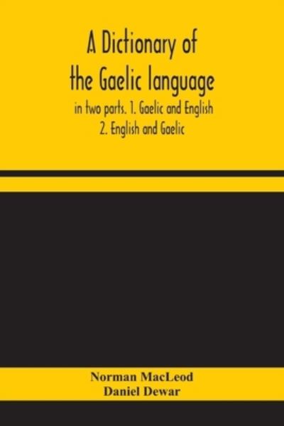 A dictionary of the Gaelic language, in two parts. 1. Gaelic and English. - 2. English and Gaelic - Norman Macleod - Books - Alpha Edition - 9789354158087 - September 24, 2020