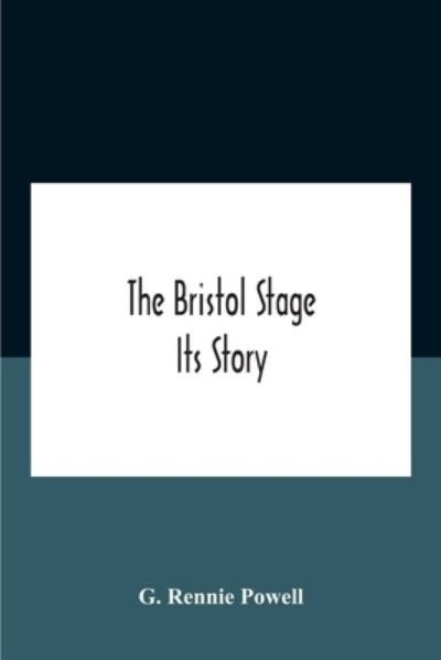 Cover for G Rennie Powell · The Bristol Stage; Its Story (Pocketbok) (2020)