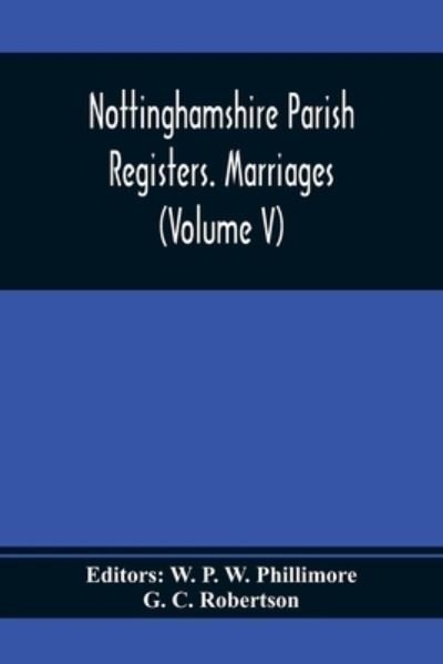 Cover for G C Robertson · Nottinghamshire Parish Registers. Marriages (Volume V) (Taschenbuch) (2021)