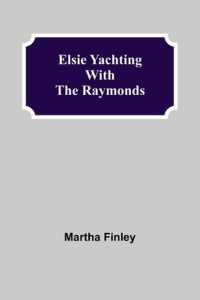 Cover for Martha Finley · Elsie Yachting with the Raymonds (Paperback Bog) (2021)