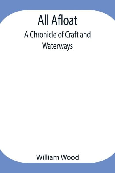 All Afloat - William Wood - Kirjat - Alpha Edition - 9789354947087 - tiistai 17. elokuuta 2021