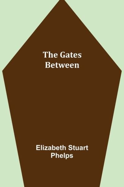 The Gates Between - Elizabeth Stuart Phelps - Livros - Alpha Edition - 9789355391087 - 22 de novembro de 2021