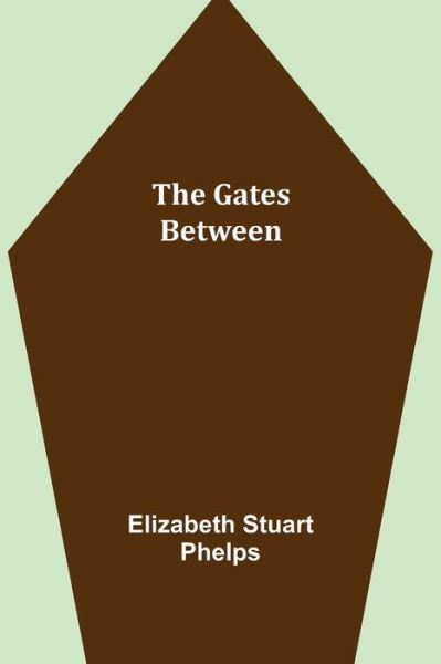The Gates Between - Elizabeth Stuart Phelps - Livros - Alpha Edition - 9789355391087 - 22 de novembro de 2021
