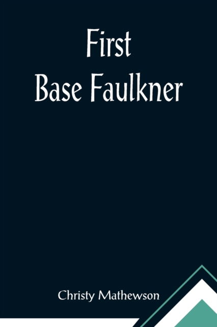 Cover for Christy Mathewson · First Base Faulkner (Pocketbok) (2021)