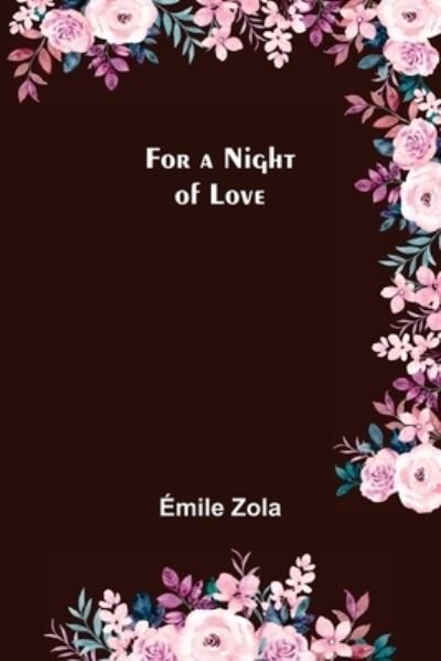 For a Night of Love - Émile Zola - Böcker - Alpha Edition - 9789356084087 - 11 april 2022