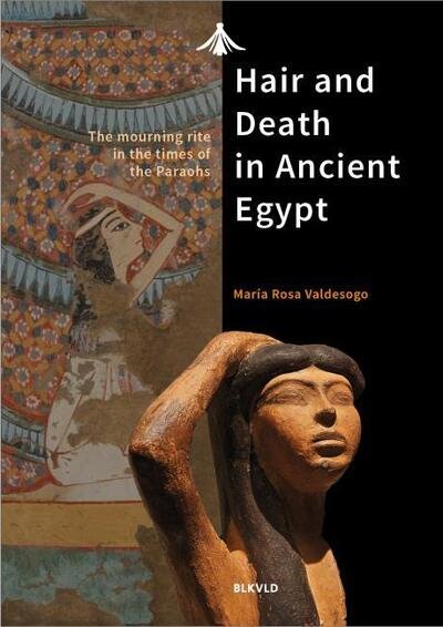 Maria Rosa Valdesogo · Hair and Death in Ancient Egypt: The Mourning Rite in the Times of the Pharaohs (Paperback Book) (2021)