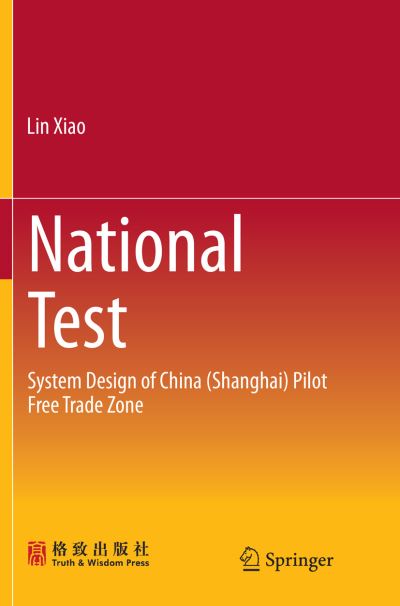 Cover for Lin Xiao · National Test: System Design of China (Shanghai) Pilot Free Trade Zone (Paperback Book) [Softcover reprint of the original 1st ed. 2016 edition] (2018)