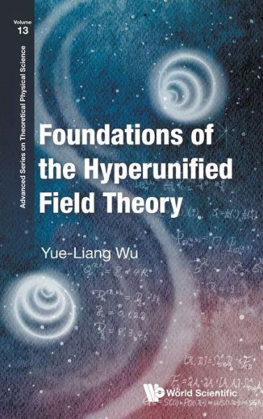 Foundation Of The Hyperunified Field Theory - Yue-Liang Wu - Bücher - World Scientific Publishing Co Pte Ltd - 9789811257087 - 25. Oktober 2022