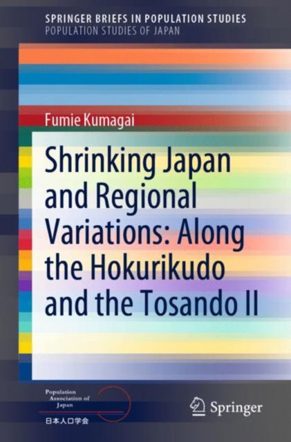 Cover for Fumie Kumagai · Shrinking Japan and Regional Variations: Along the Hokurikudo and the Tosando II - SpringerBriefs in Population Studies (Paperback Book) [1st ed. 2021 edition] (2022)