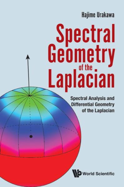 Cover for Urakawa, Hajime (Tohoku Univ, Japan) · Spectral Geometry Of The Laplacian: Spectral Analysis And Differential Geometry Of The Laplacian (Inbunden Bok) (2017)