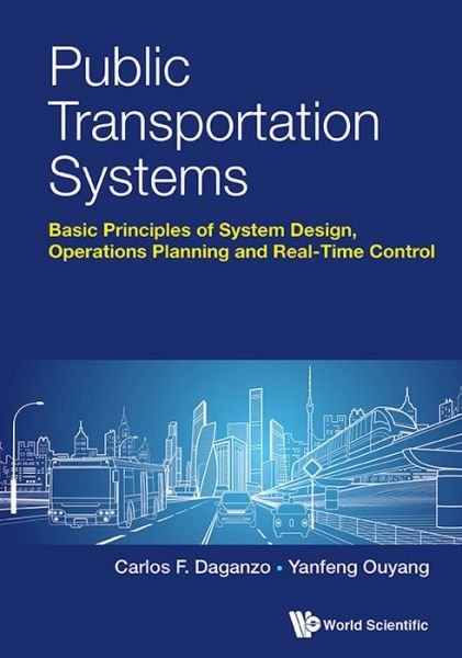 Cover for Daganzo, Carlos F (Univ Of California, Berkeley, Usa) · Public Transportation Systems: Principles Of System Design, Operations Planning And Real-time Control (Hardcover Book) (2019)