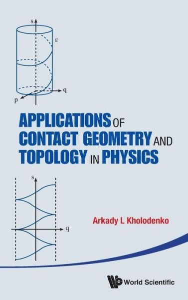 Cover for Kholodenko, Arkady L (Clemson Univ, Usa) · Applications Of Contact Geometry And Topology In Physics (Hardcover Book) (2013)