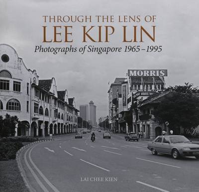 Cover for Lai Chee Kien · Through the Lens of Lee Kip Lin: Photographs of Singapore 1965-1995 (Inbunden Bok) (2016)