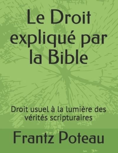 Cover for Frantz Poteau · Le Droit explique par la Bible (Paperback Book) (2020)