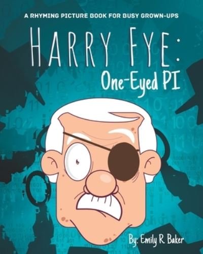 Cover for Baker Emily R Baker · Harry Fye: One-Eyed PI: A Rhyming Picture Book for Busy Grown-Ups (Paperback Book) (2022)
