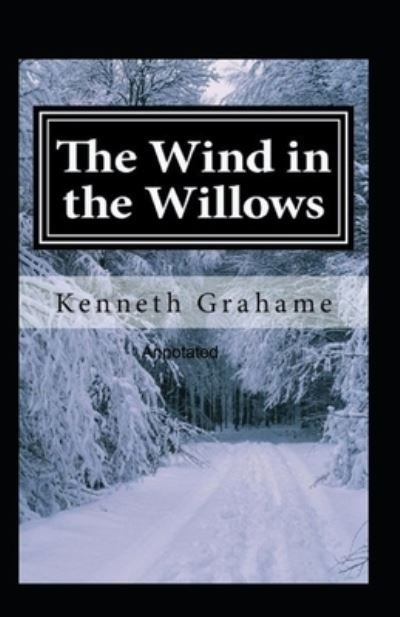 The Wind in the Willows Annotated - Kenneth Grahame - Bøger - Independently Published - 9798461986087 - 22. august 2021