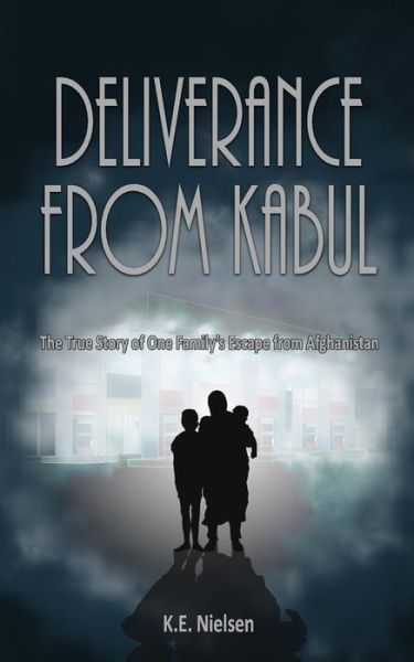 Cover for K E Nielsen · Deliverance From Kabul: The True Story of One Family's Escape from Afghanistan (Paperback Book) (2021)