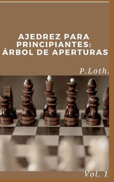 Cover for P Loth · Ajedrez para principiantes: Arbol de aperturas (Paperback Book) (2021)