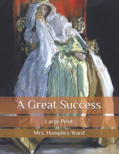 Cover for Mrs Humphry Ward · A Great Success: Large Print (Paperback Book) (2020)