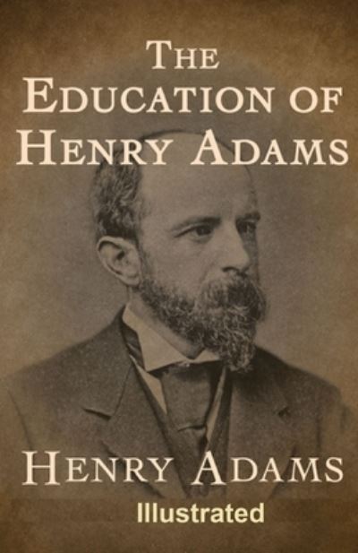 Cover for Henry Adams · The Education of Henry Adams ILLUSTRATED (Paperback Book) (2020)